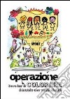 Oper-a-zione devo finir di colorare il mondo che vorrei abitare libro