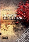 La voce del silenzio libro di Stirpe Daniele