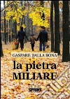 La pietra miliare libro di Dalla Bona Gaspare