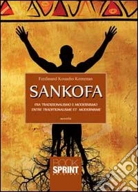 Sankofa. Fra tradizionalismo e modernismo-Entre tradizionalisme e modernisme. Ediz. bilingue libro