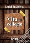 Vita di collegio libro di Jadicicco Luigi