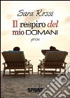 Il respiro del mio domani libro di Rossi Sara