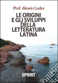 Le origini e gli sviluppi della letteratura latina libro