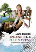 I racconti delle isole sospese. La bambina, la chiave e il drago libro