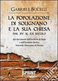 La popolazione di Solignano e la sua chiesa dal XV al XX secolo libro