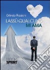 Lassù qualcuno mi ama! libro