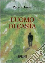 L'uomo di casta libro