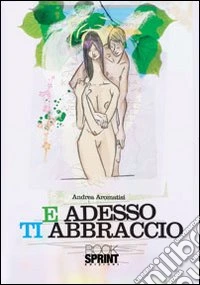 E adesso ti abraccio libro