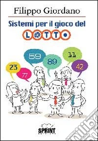 Sistemi per il gioco del lotto. Ampia raccolta di originali elaborazioni matematiche per il gioco del lotto libro