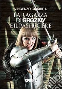 La ragazza di Grozny e il pasticciere libro