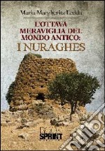 L'ottava meraviglia del mondo antico: i nuraghes libro