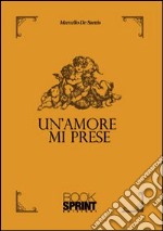 Un amore mi prese libro