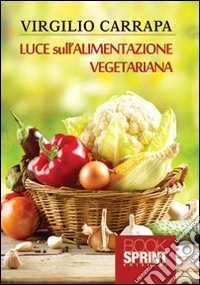 Luce sull'alimentazione vegetariana libro