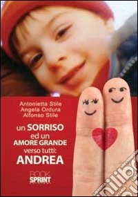 Un Sorriso ed un amore grande verso tutti. Andrea libro