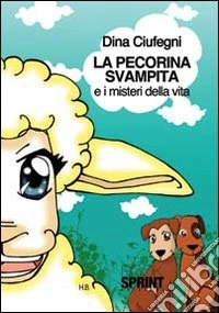 La pecorina svampita e i misteri della vita. Ediz. illustrata libro