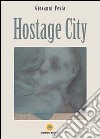 Hostage city libro di Festa Giovanni