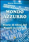 Mondo azzurro. Storie di tifosi del Napoli in Europa libro