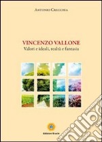 Vincenzo Vallone. Valori e ideali, realtà e fantasia