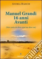 Manuel Grandi 16 anni avanti. Non conta da dove vieni ma dove vai libro