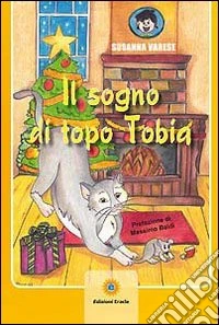 Il sogno di topo Tobia. Ediz. illustrata libro