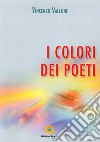 I colori dei poeti libro di Vallone Vincenzo