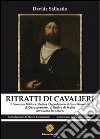 Ritratti di cavalieri. Il sovrano militare ordine ospedaliero di San Giovanni di Gerusalemme, di Rosi e di Malta attraverso la pittura libro di Sallustio Davide