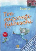 Tre racconti fiabeschi. Ediz. illustrata libro