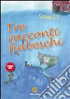 Tre racconti fiabeschi. Ediz. illustrata libro