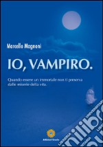 Io, vampiro. Quando essere un immortale non ti preserva dalle miserie della vita