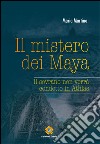 Il mistero dei Maya. Il sovrano non verrà condotto in Athlas libro di Martino Maria