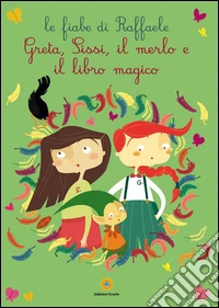 Greta, Sissi, il merlo e il libro magico. Le fiabe di Raffaele libro