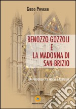 Benozzo Gozzoli e la Madonna di San Brizio. Un romanzo tra storia e fantasia