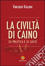 La civiltà di Caino. La politica e le caste libro