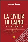 La civiltà di Caino. La politica e le caste libro di Vallone Vincenzo