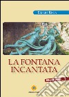 La fontana incantata libro di Rega Emilio