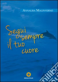 Segui sempre il tuo cuore libro