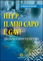 Help, il mio capo è gay! Una storia d'amore e di omofobia libro