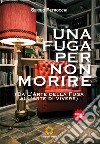 Una fuga per non morire. (Da l'arte della fuga all'arte di vivere) libro di Petrocchi Sergio