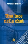 Una luce nella chat libro di Mercante Maria Daria