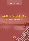 Morte al sistema! Con la forza delle idee... libro di Mele Andrea