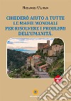 Chiederò aiuto a tutte le mafie mondiali per risolvere i problemi dell'umanità libro di Murgia Rossano