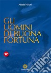 Gli uomini di buona fortuna libro di Meloni Alessio