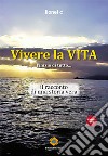 Vivere la vita. L'inizio di tutto... Il racconto di una storia vera libro