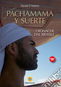 Pachamama y suerte. Cronache dal Brasile libro
