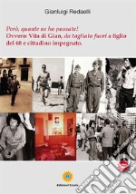 Però, quante ne ho passate! Ovvero: Vita di Gian, da tagliato fuori a figlio del '68 e cittadino impegnato libro