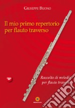 Il mio primo repertorio per flauto traverso. Raccolta di melodie per flauto traverso libro