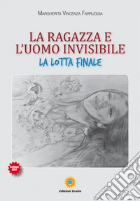 La ragazza e l'uomo invisibile. La lotta finale libro