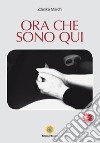 Ora che sono qui libro