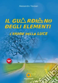 Il guardiano degli elementi. L'erede della luce
