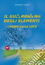 Il guardiano degli elementi. L'erede della luce